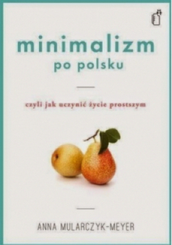 Minimalizm po polsku czyli jak uczynić życie prostszym