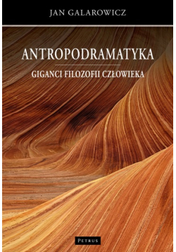 Antropodramatyka. Giganci filozofii człowieka