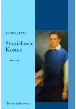 O świętym Stanisławie Kostce inaczej