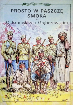 Prosto w paszczę smoka O Bronisławie Grąbczewskim