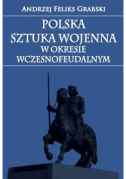 Polska sztuka wojenna w okresie wczesnofeudalnym