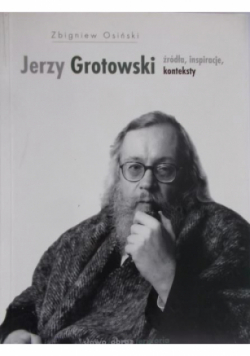 Jerzy Grotowski źródła inspiracje konteksty