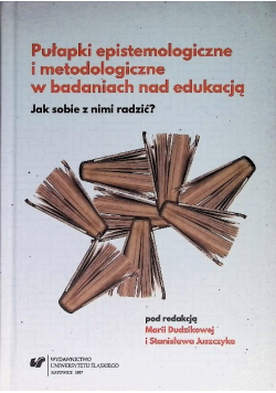 Pułapki epistemologiczne i metodologiczne w badaniach nad edukacją. Jak sobie z nimi radzić?