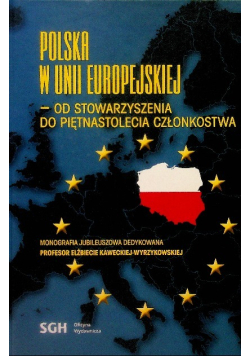 Polska w unii europejskiej od stowarzyszenia do piętnastolecia członkostwa