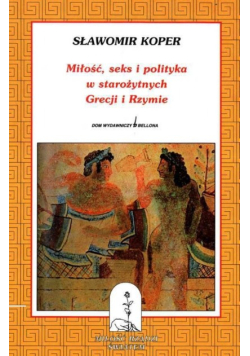 Miłość seks i polityka w starożytnych Grecji i Rzymie