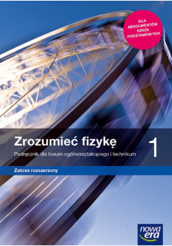 Zrozumieć fizykę Klasa 1 Podręcznik dla liceum i technikum Zakres rozszerzony