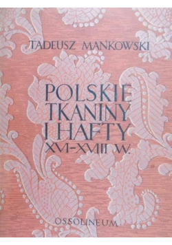 Polskie tkaniny i hafty XVI - XVIII w.