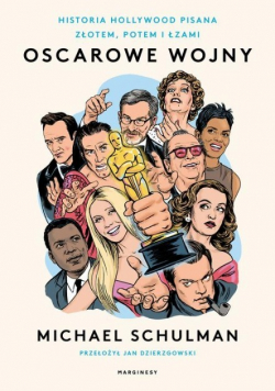 Oscarowe wojny Historia Hollywood pisana złotem, potem i łzami