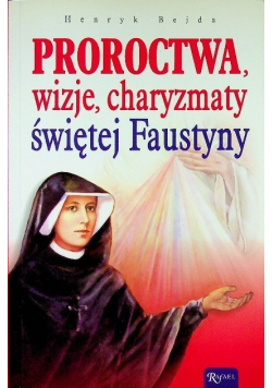 Proroctwa wizje charyzmaty świętej Faustyny