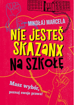 Nie Jesteś Skazanx Na Szkołę. Masz Wybór, Poznaj Swoje Prawa!