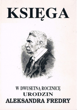 Księga w dwusetną rocznicę urodzin Aleksandra Fredry