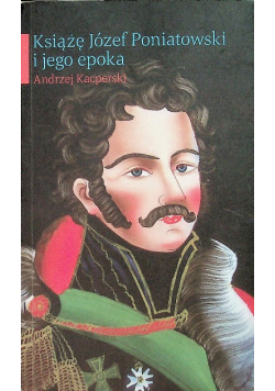 Książę Józef Poniatowski i jego epoka