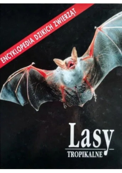 Lasy tropikalne Encyklopedia dzikich zwierząt