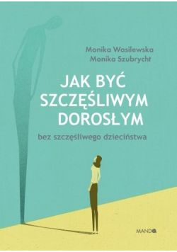 Jak być szczęśliwym dorosłym bez szczęśliwego dzie