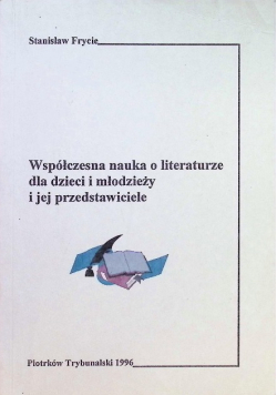 Współczesna nauka o literaturze  dla dzieci i młodzieży i jej przedstawiciele
