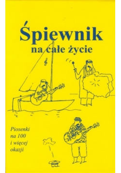 Śpiewnik na całe życie Piosenki na 100 i więcej okazji