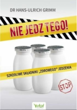 Nie jedz tego Szkodliwe składniki zdrowego jedzenia