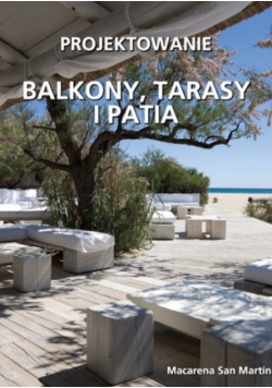 Projektowanie wnętrz. Balkony, tarasy i patia