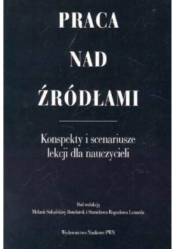 Praca nad źródłami Konspekty i scenariusze lekcji dla nauczycieli