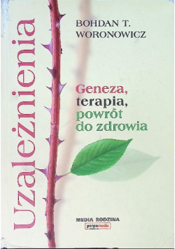 Uzależnienia. Geneza, terapia, powrót do zdrowia