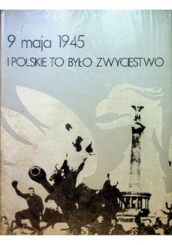 9 maja 1945 i polskie to było zwycięstwo