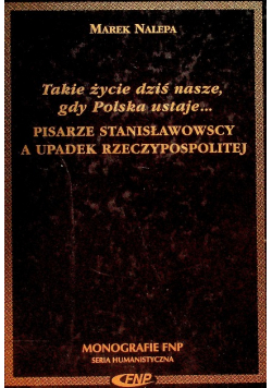 Takie życie dziś nasze gdy Polska ustaje