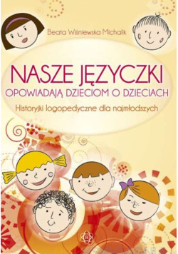 Nasze języczki opowiadają dzieciom o dzieciach