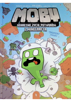 MOBY. Sekretne życie potworów z Minecrafta. Tom 1