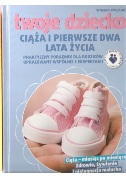 Twoje Dziecko Ciąża i Pierwsze Dwa Lata Życia Poradnik dla rodziców