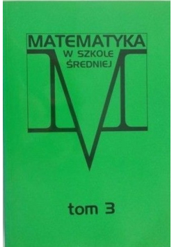 Matematyka w szkole średniej Tom 3