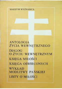 Antologia życia wewnętrznego dialog o życiu wewnętrznym księga miłości księga oświeconych wykład modlitwy pańskiej listy o miłości