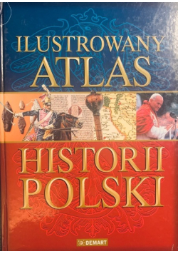 Ilustrowany atlas historii Polski Tom 1