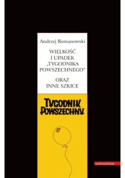 Wielkość i upadek Tygodnika Powszechnego oraz inne szkice