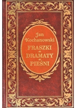 Fraszki / Dramaty / Pieśni