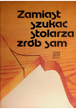 Zamiast szukać stolarza zrób sam