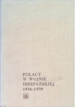 Polacy w wojnie hiszpańskiej 1936 - 1939