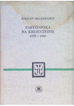 Partyzantka na Kielecczyźnie 1939 - 1945