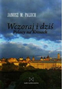 Wczoraj i dziś Polacy na Kresach