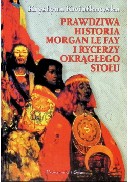 Prawdziwa historia morgan le fay i rycerzy okrągłego stołu