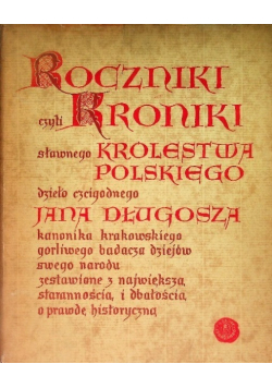 Roczniki czyli Kroniki sławnego Królestwa Polskiego