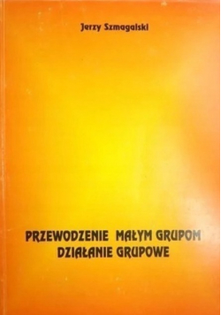 Przewodzenie małym grupom Działanie grupowe
