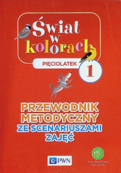 Świat w kolorach 1 pięciolatek przewodnik metodyczny ze scenariuszami zajęć