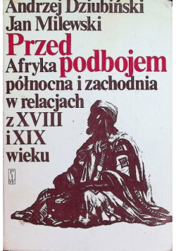 Przed podbojem  Afryka północna i zachodnia w relacjach z XVIII i XIX wieku