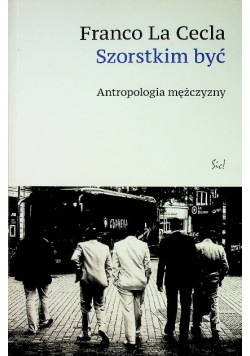 Szorstkim być Antropologia mężczyzny