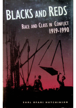 Black and Reds Race and Class in Conflict 1919 - 1990