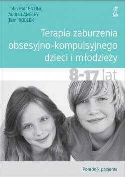 Terapia zaburzenia obsesyjno - kompulsyjnego dzieci i młodzieży. Poradnik pacjenta