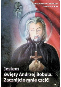 Jestem święty Andrzej Bobola Zacznijcie mnie czcić