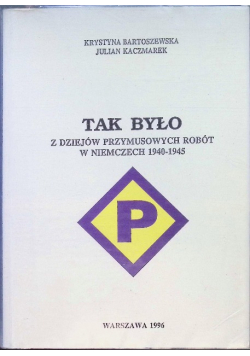 Tak było Z dziejów przymusowych robót w Niemczech 1940  1945