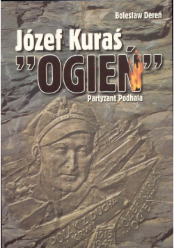 Józef Kuraś "Ogień". Partyzant Podhala