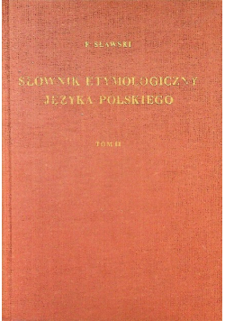 Słownik etymologiczny języka polskiego Tom II
